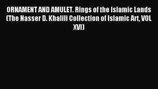 Read ORNAMENT AND AMULET. Rings of the Islamic Lands (The Nasser D. Khalili Collection of Islamic