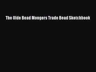 Read The Olde Bead Mongers Trade Bead Sketchbook Ebook Free