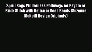 Download Spirit Bags Wilderness Pathways for Peyote or Brick Stitch with Delica or Seed Beads