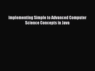 [PDF] Implementing Simple to Advanced Computer Science Concepts in Java [Read] Online