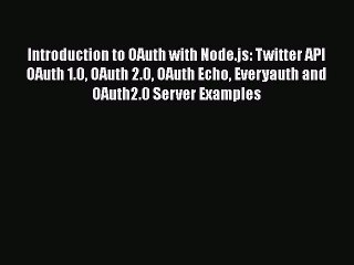 [PDF] Introduction to OAuth with Node.js: Twitter API OAuth 1.0 OAuth 2.0 OAuth Echo Everyauth