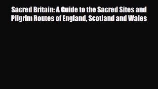 Read Books Sacred Britain: A Guide to the Sacred Sites and Pilgrim Routes of England Scotland