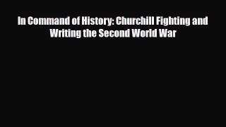Read Books In Command of History: Churchill Fighting and Writing the Second World War E-Book