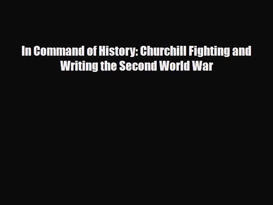 Read Books In Command of History: Churchill Fighting and Writing the Second World War E-Book
