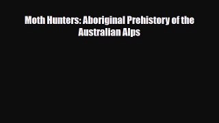 Download Books Moth Hunters: Aboriginal Prehistory of the Australian Alps ebook textbooks