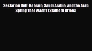 Read Books Sectarian Gulf: Bahrain Saudi Arabia and the Arab Spring That Wasn't (Stanford Briefs)