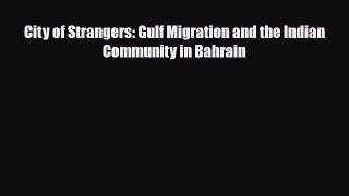 Download Books City of Strangers: Gulf Migration and the Indian Community in Bahrain PDF Online