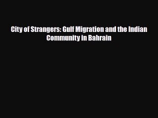Download Books City of Strangers: Gulf Migration and the Indian Community in Bahrain PDF Online