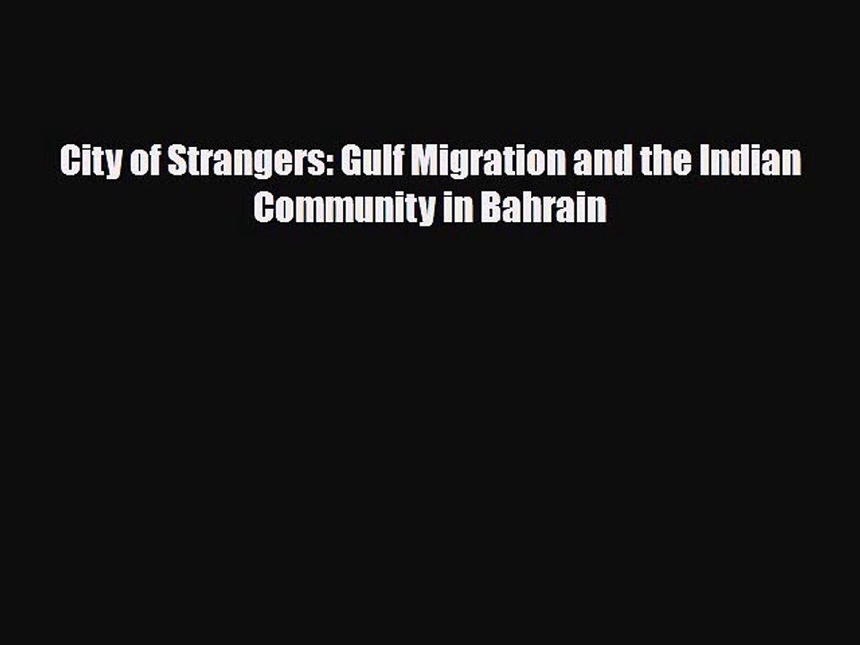 Download Books City of Strangers: Gulf Migration and the Indian Community in Bahrain PDF Online