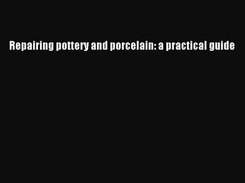 Read Repairing pottery and porcelain: a practical guide Ebook Free