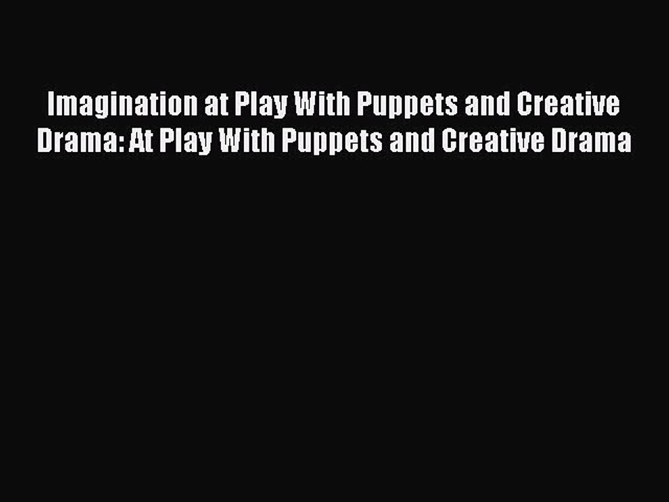 Read Imagination at Play With Puppets and Creative Drama: At Play With Puppets and Creative