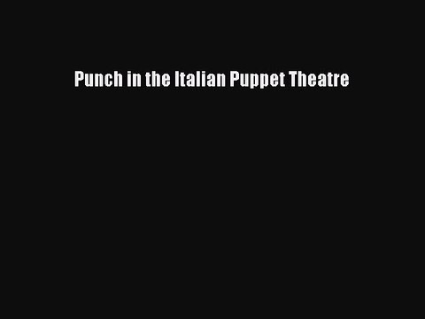 Read Punch in the Italian Puppet Theatre PDF Free