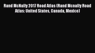 Read Rand McNally 2017 Road Atlas (Rand Mcnally Road Atlas: United States Canada Mexico) E-Book