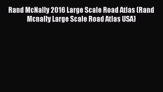 Download Rand McNally 2016 Large Scale Road Atlas (Rand Mcnally Large Scale Road Atlas USA)