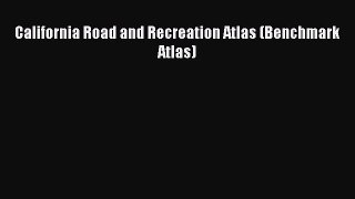 Read California Road and Recreation Atlas (Benchmark Atlas) ebook textbooks