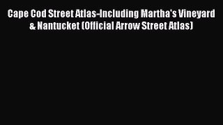 Read Cape Cod Street Atlas-Including Martha's Vineyard & Nantucket (Official Arrow Street Atlas)