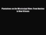 Download Plantations on the Mississippi River: From Natchez to New Orleans E-Book Free