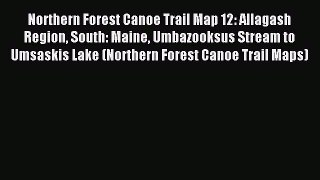 Read Northern Forest Canoe Trail Map 12: Allagash Region South: Maine Umbazooksus Stream to