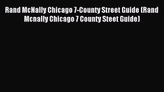 Read Rand McNally Chicago 7-County Street Guide (Rand Mcnally Chicago 7 County Steet Guide)