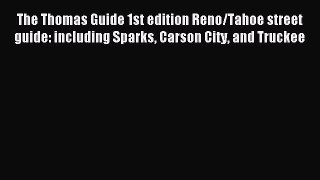 Read The Thomas Guide 1st edition Reno/Tahoe street guide: including Sparks Carson City and