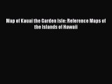 Read Map of Kauai the Garden Isle: Reference Maps of the Islands of Hawaii E-Book Free