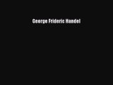 Read George Frideric Handel PDF Free