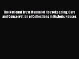 Read The National Trust Manual of Housekeeping: Care and Conservation of Collections in Historic