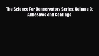 Read The Science For Conservators Series: Volume 3: Adhesives and Coatings Ebook Free