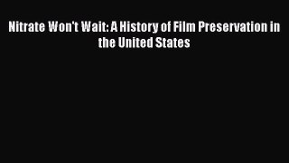 Read Nitrate Won't Wait: A History of Film Preservation in the United States Ebook Free