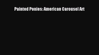 Read Painted Ponies: American Carousel Art Ebook Free