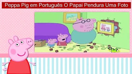 Peppa Pig em Português O Papai Pendura Uma Foto