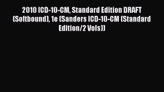 Read 2010 ICD-10-CM Standard Edition DRAFT (Softbound) 1e (Sanders ICD-10-CM (Standard Edition/2