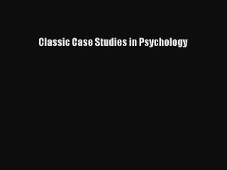 Read Classic Case Studies in Psychology Ebook Free