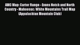 Read AMC Map: Carter Range - Evans Notch and North Country - Mahoosuc: White Mountains Trail