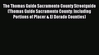Read The Thomas Guide Sacramento County Streetguide (Thomas Guide Sacramento County: Including