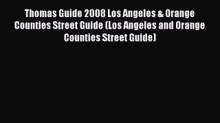 Read Thomas Guide 2008 Los Angeles & Orange Counties Street Guide (Los Angeles and Orange Counties