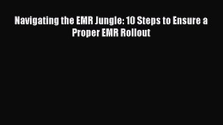 Download Navigating the EMR Jungle: 10 Steps to Ensure a Proper EMR Rollout PDF Free