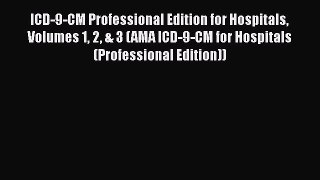 Read ICD-9-CM Professional Edition for Hospitals Volumes 1 2 & 3 (AMA ICD-9-CM for Hospitals