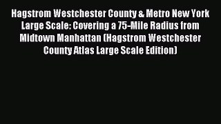 Read Hagstrom Westchester County & Metro New York Large Scale: Covering a 75-Mile Radius from