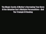 Read The Magic Castle: A Mother's Harrowing True Story Of Her Adoptive Son's Multiple Personalities--