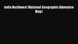 Read India Northwest (National Geographic Adventure Map) Ebook PDF