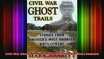 READ FREE FULL EBOOK DOWNLOAD  Civil War Ghost Trails Stories from Americas Most Haunted Battlefields Full Free