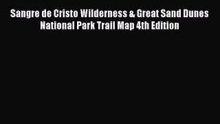 Download Sangre de Cristo Wilderness & Great Sand Dunes National Park Trail Map 4th Edition