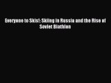 Download Everyone to Skis!: Skiing in Russia and the Rise of Soviet Biathlon E-Book Download