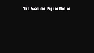 Download The Essential Figure Skater Ebook PDF