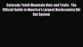 Read Colorado Tenth Mountain Huts and Trails:  The Official Guide to America's Largest Backcountry
