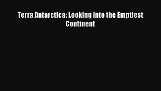 Download Terra Antarctica: Looking into the Emptiest Continent E-Book Free