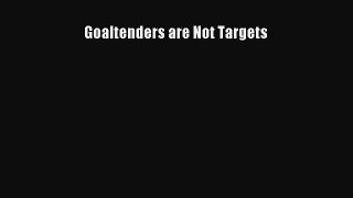 Read Goaltenders are Not Targets E-Book Free