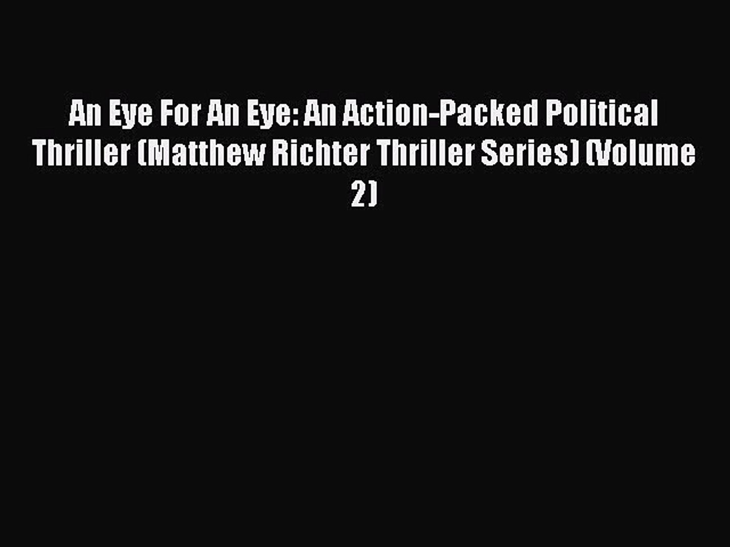 Read An Eye For An Eye: An Action-Packed Political Thriller (Matthew Richter Thriller Series)