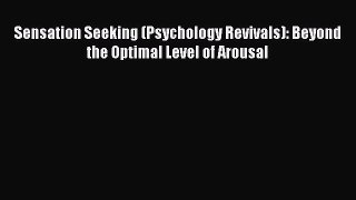 Download Sensation Seeking (Psychology Revivals): Beyond the Optimal Level of Arousal PDF Online